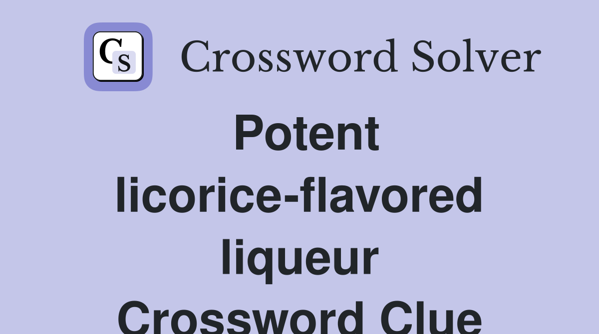 Potent licorice-flavored liqueur Crossword Clue