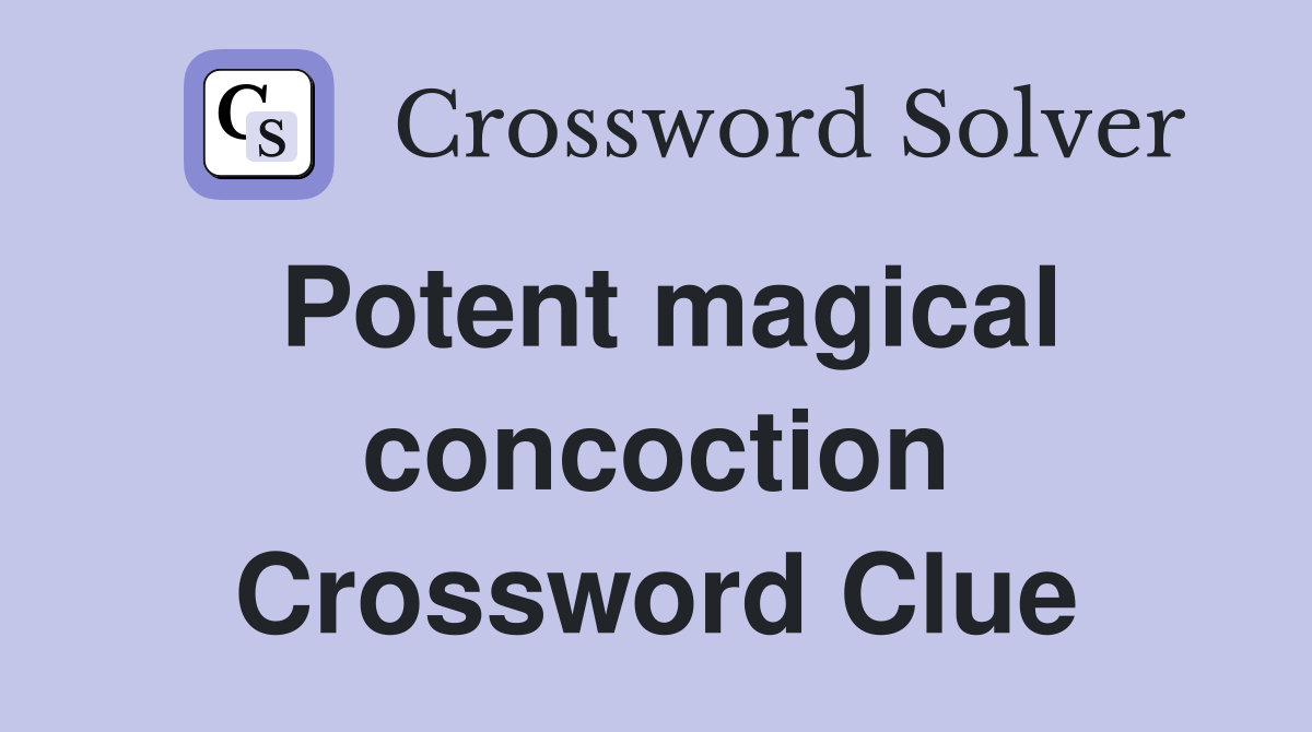 Potent magical concoction Crossword Clue