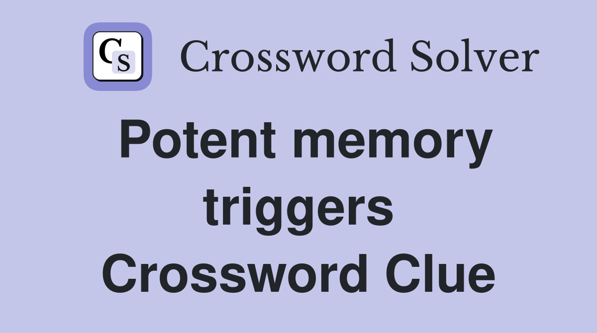 Potent memory triggers Crossword Clue