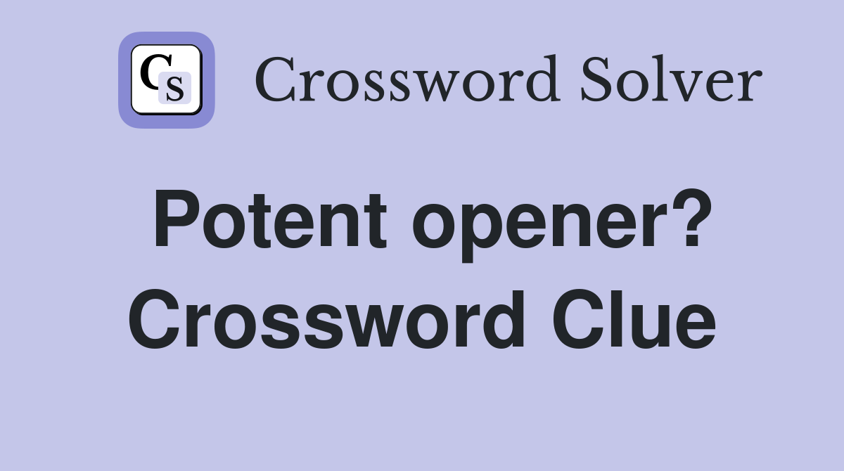 Potent opener? Crossword Clue