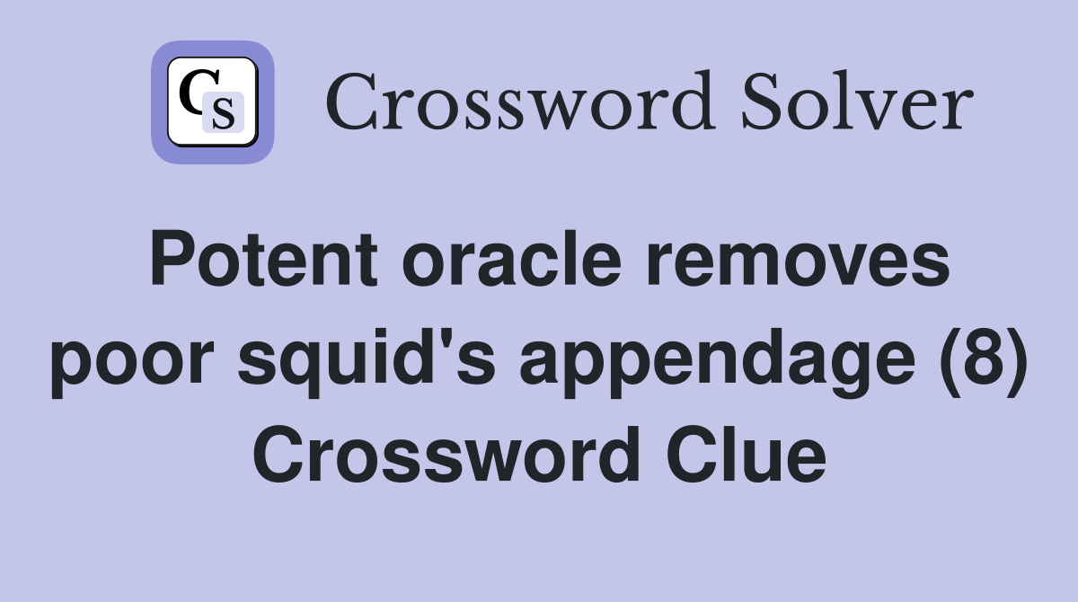 Potent oracle removes poor squid's appendage (8) Crossword Clue