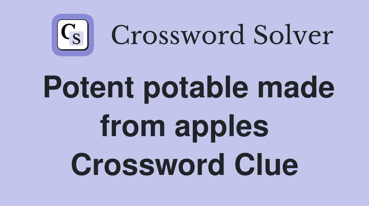Potent potable made from apples Crossword Clue