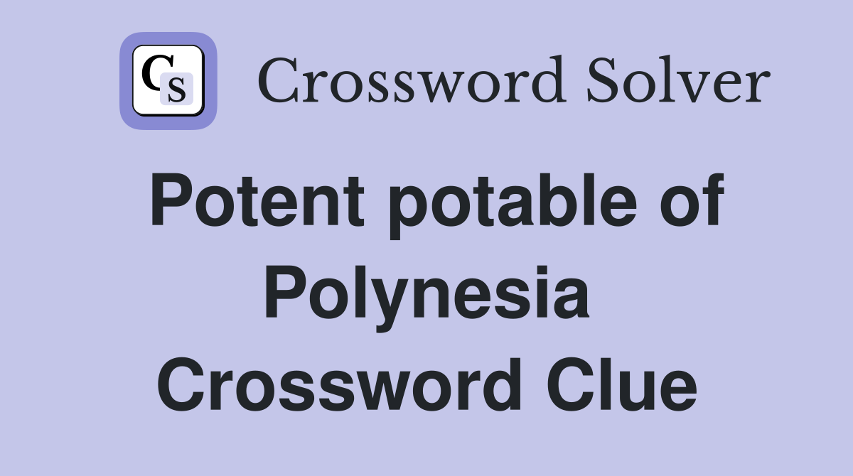 Potent potable of Polynesia Crossword Clue