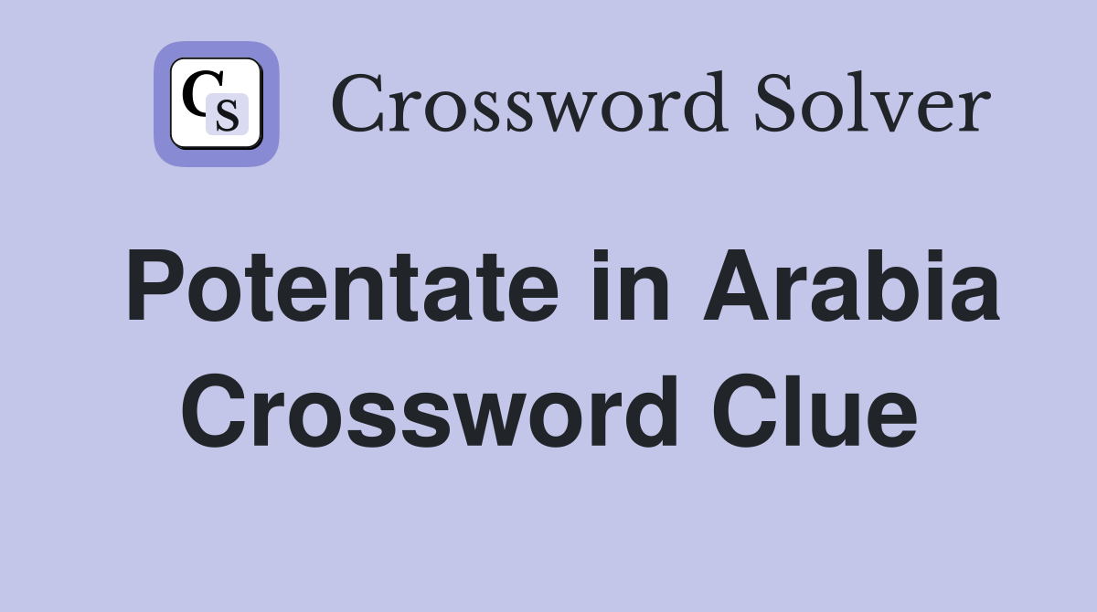 Potentate in Arabia Crossword Clue