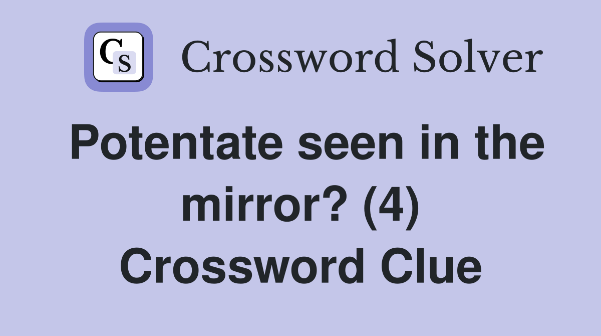 Potentate seen in the mirror? (4) Crossword Clue