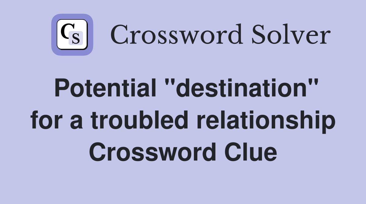 Potential "destination" for a troubled relationship Crossword Clue