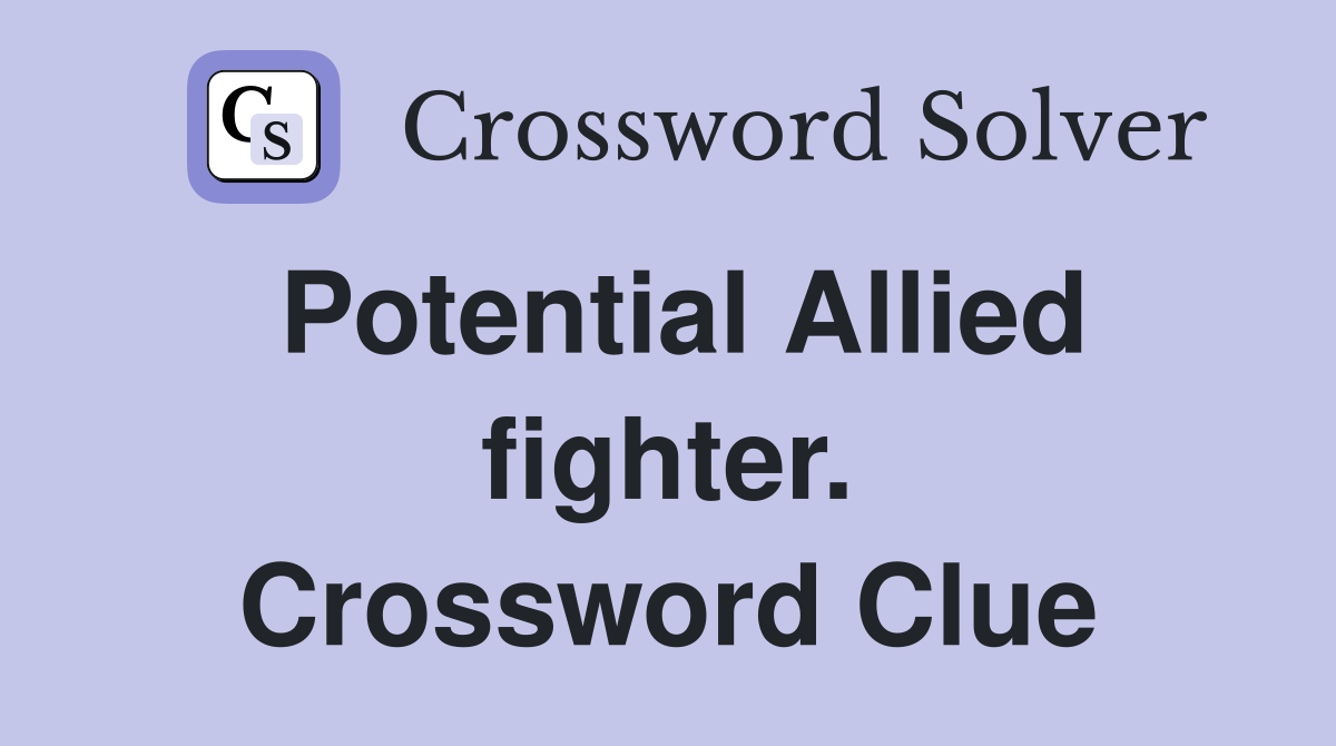 Potential Allied fighter. Crossword Clue