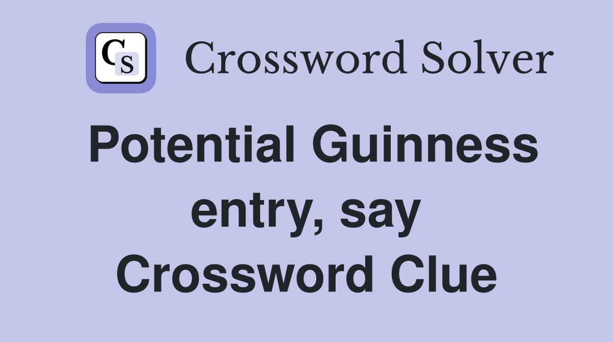 Potential Guinness entry, say Crossword Clue