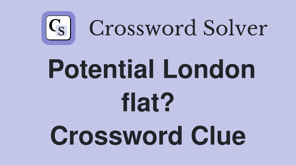 Potential London flat? Crossword Clue