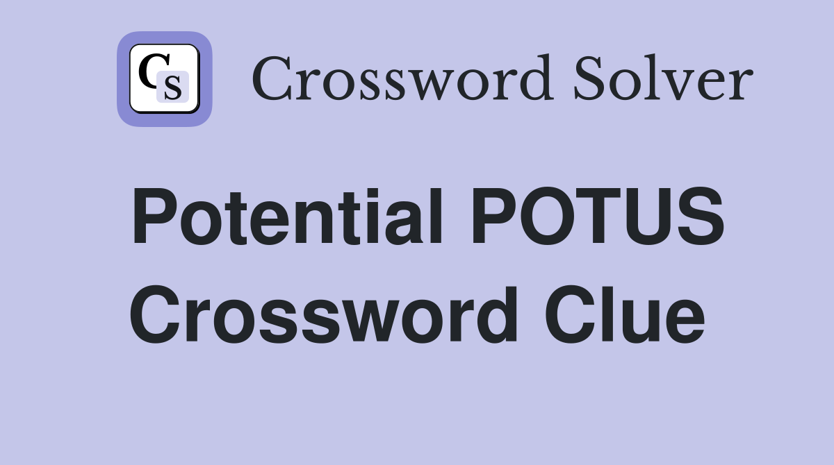 Potential POTUS Crossword Clue