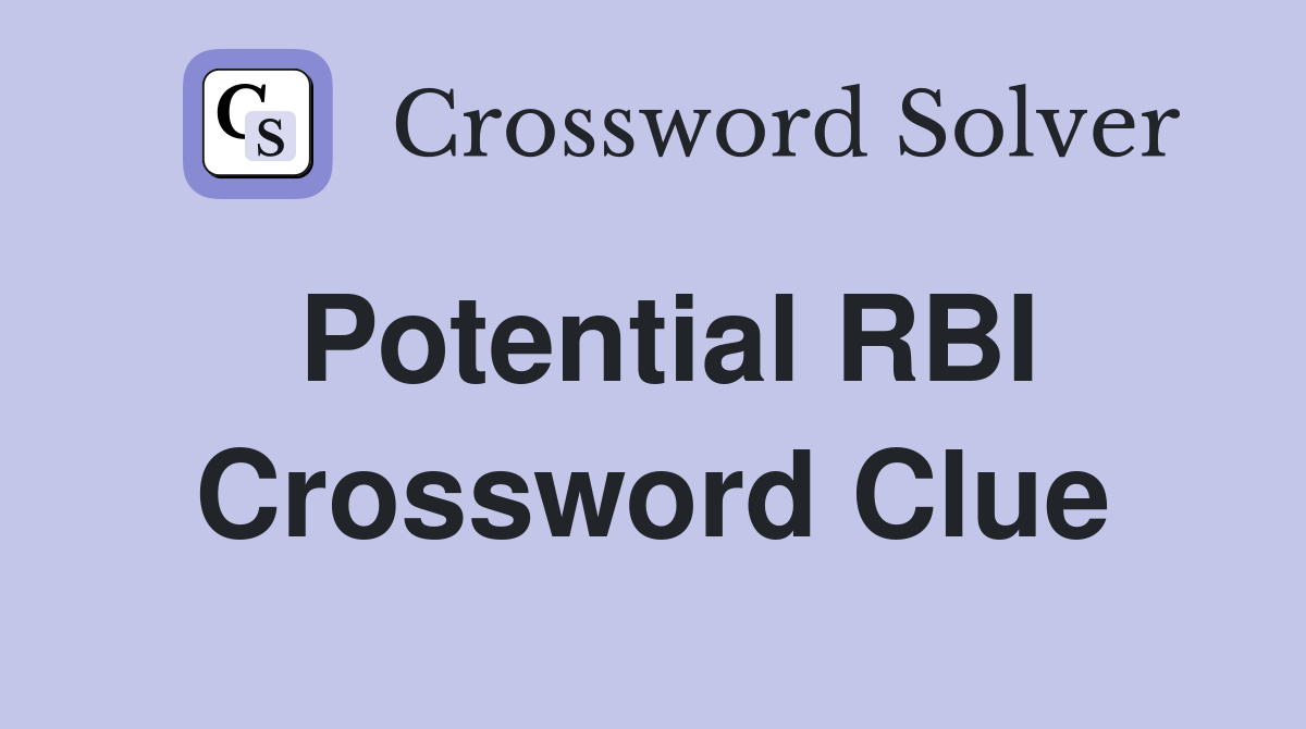 Potential RBI Crossword Clue