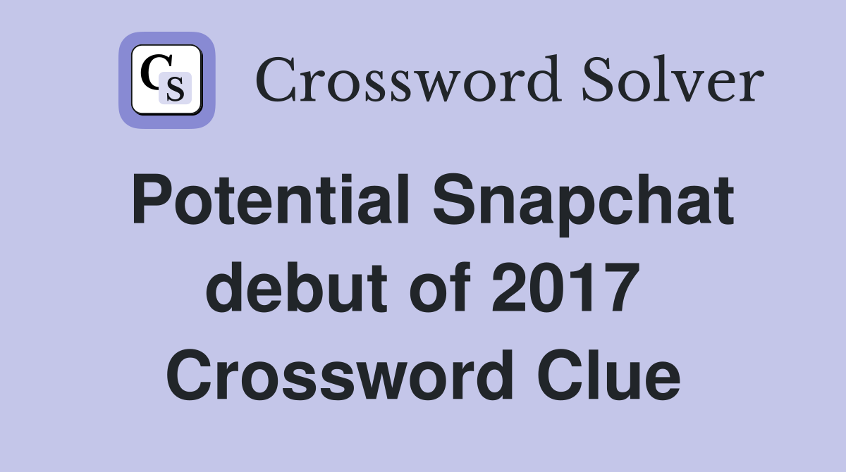 Potential Snapchat debut of 2017 Crossword Clue