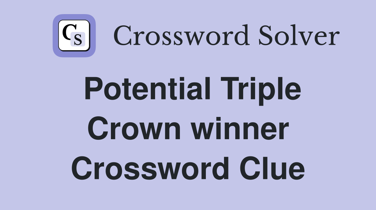 Potential Triple Crown winner Crossword Clue