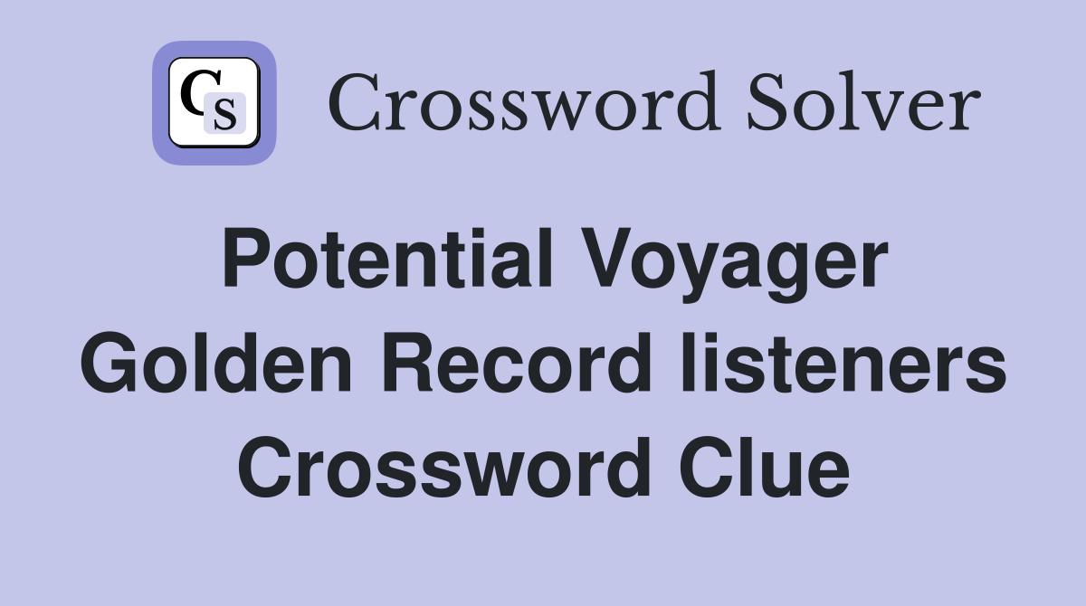 Potential Voyager Golden Record listeners Crossword Clue