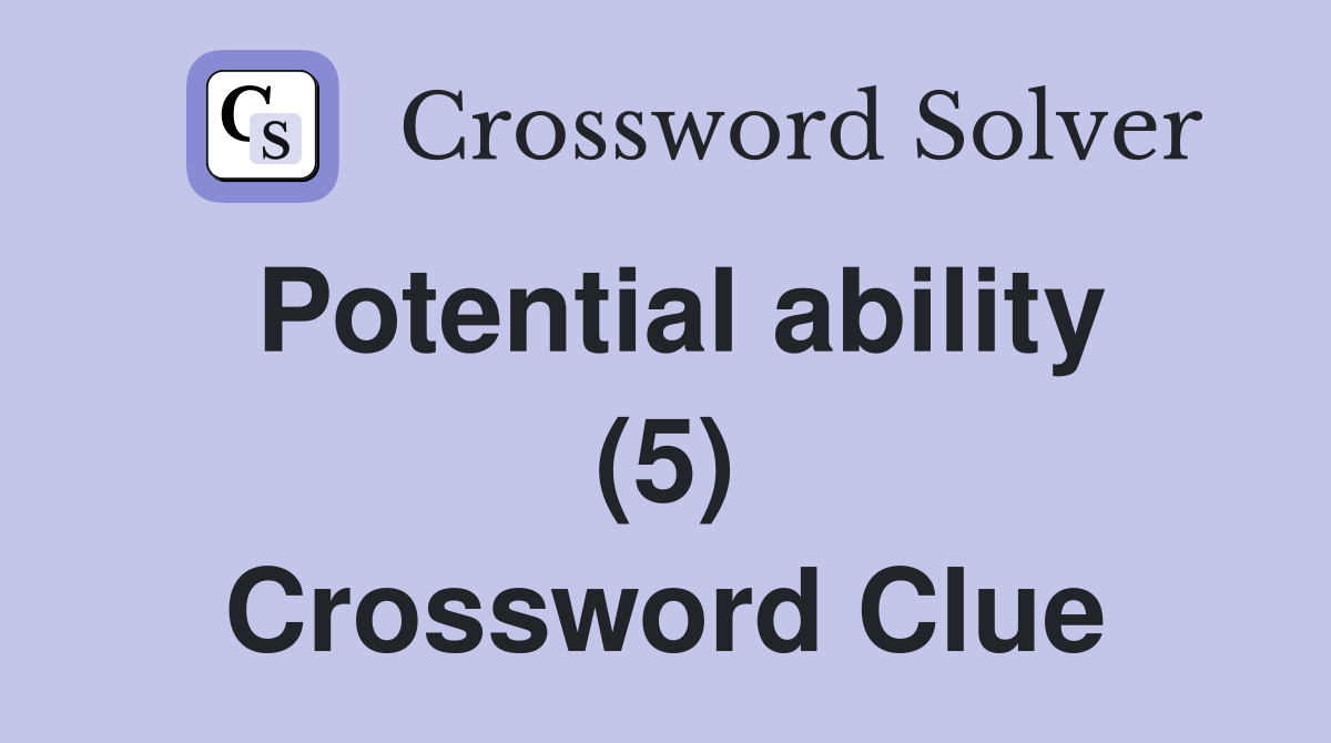 Potential ability (5) Crossword Clue