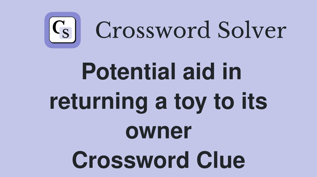 Potential aid in returning a toy to its owner Crossword Clue