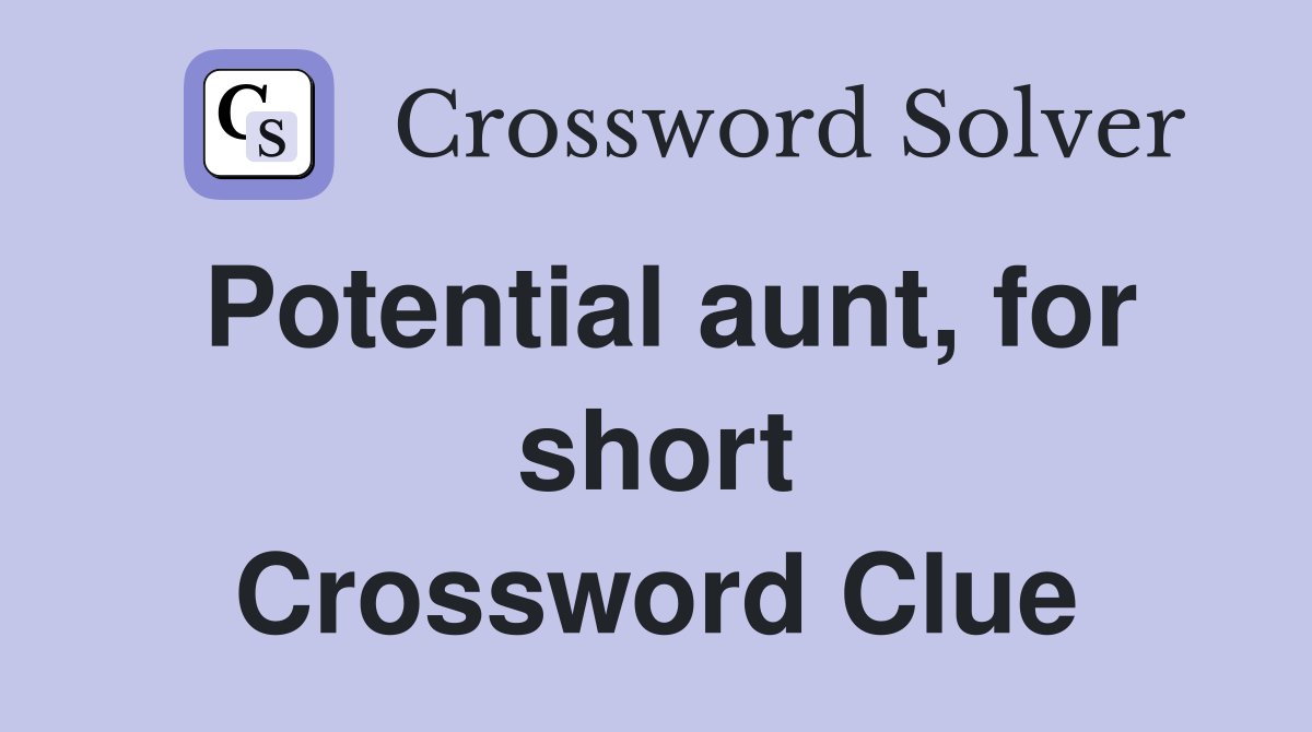 Potential aunt, for short Crossword Clue