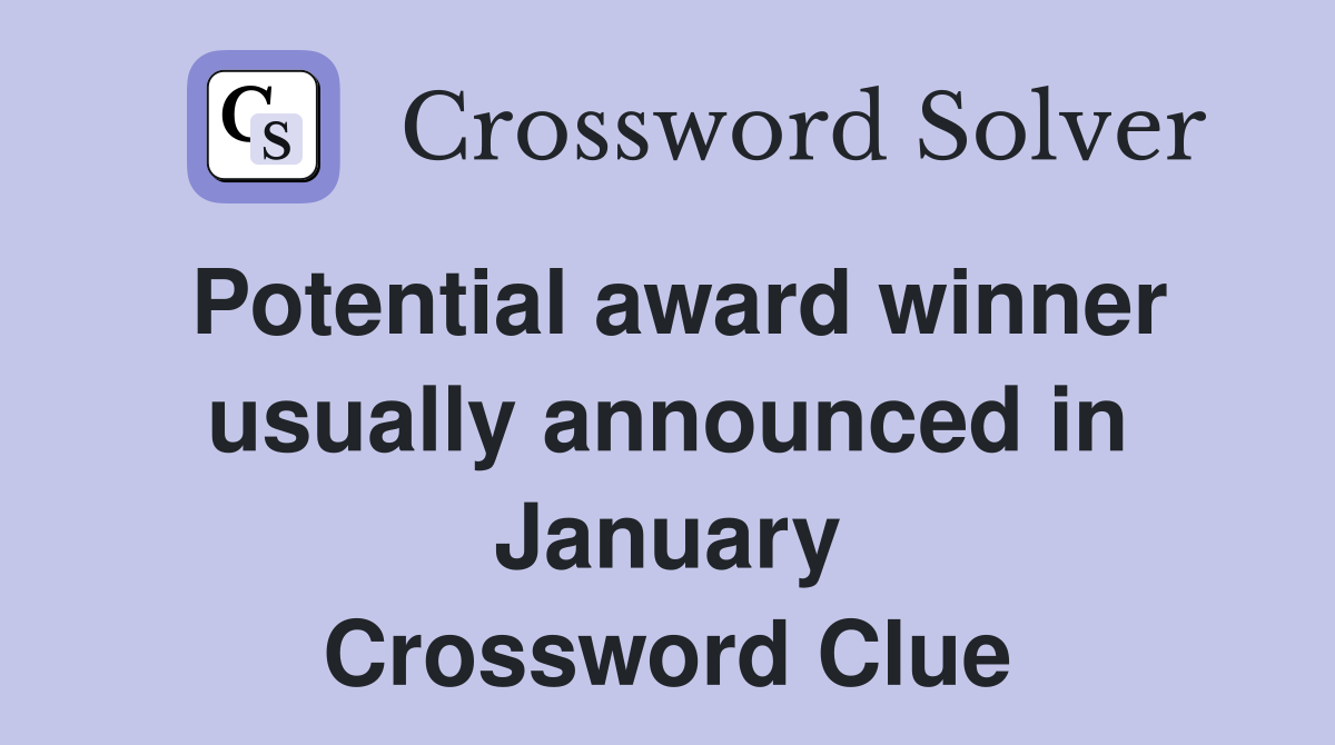 Potential award winner usually announced in January Crossword Clue