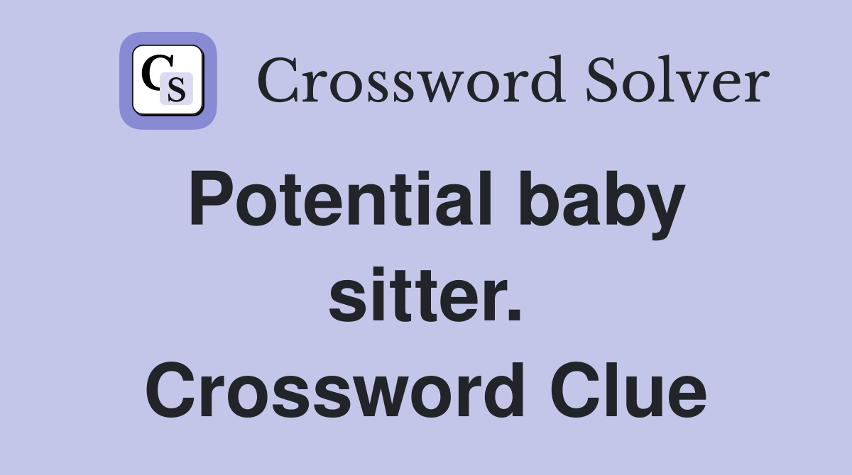Potential baby sitter. Crossword Clue