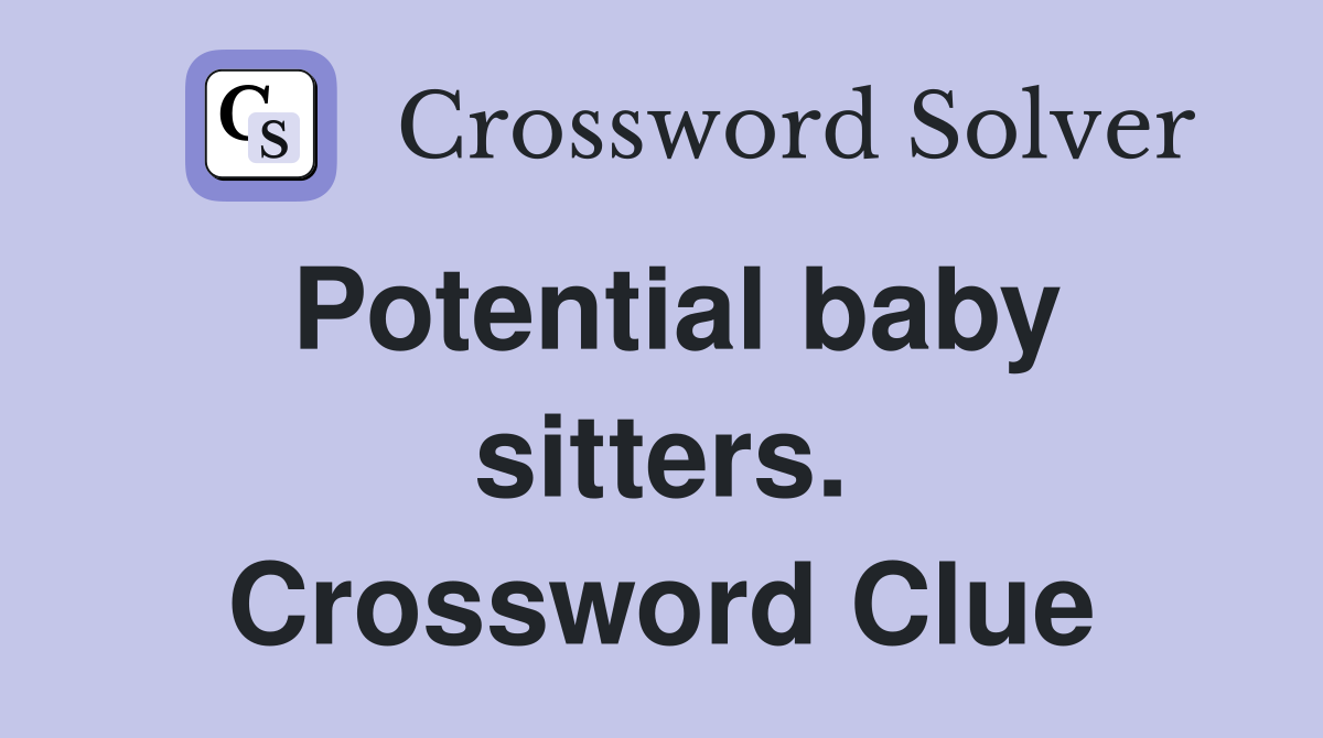 Potential baby sitters. Crossword Clue
