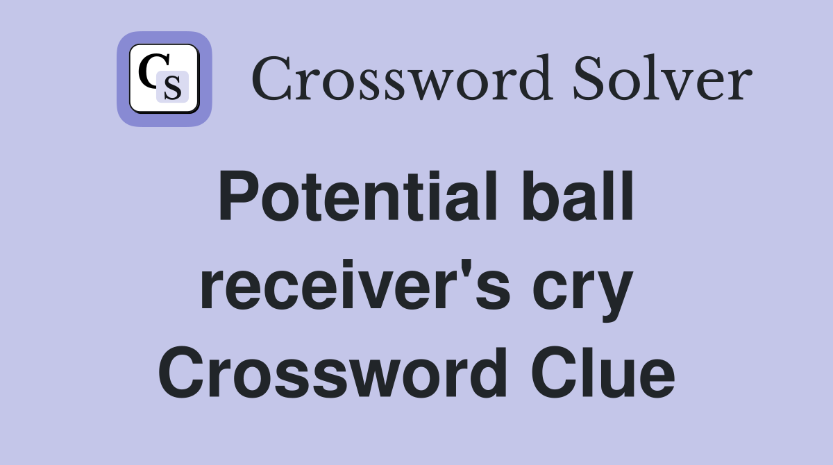 Potential ball receiver's cry Crossword Clue