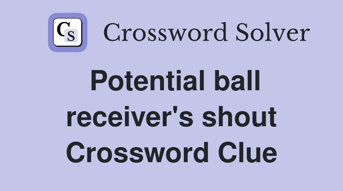 Potential ball receiver's shout Crossword Clue