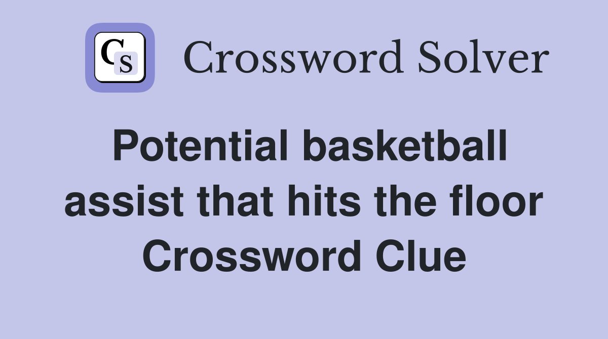 Potential basketball assist that hits the floor Crossword Clue
