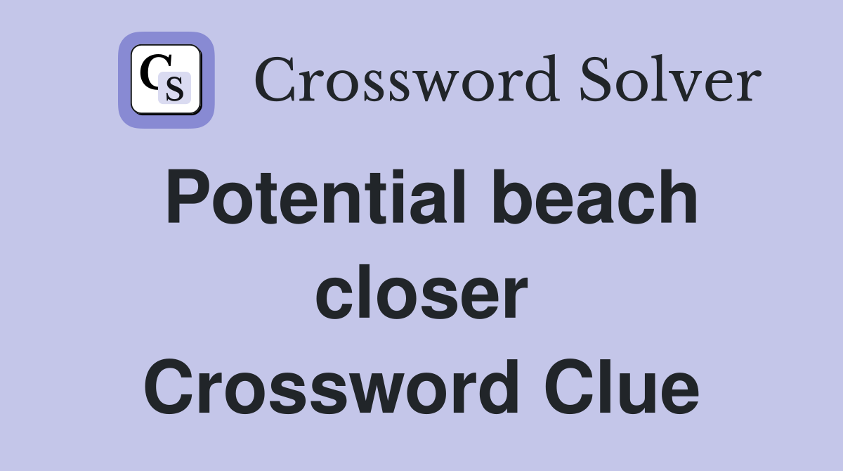 Potential beach closer Crossword Clue