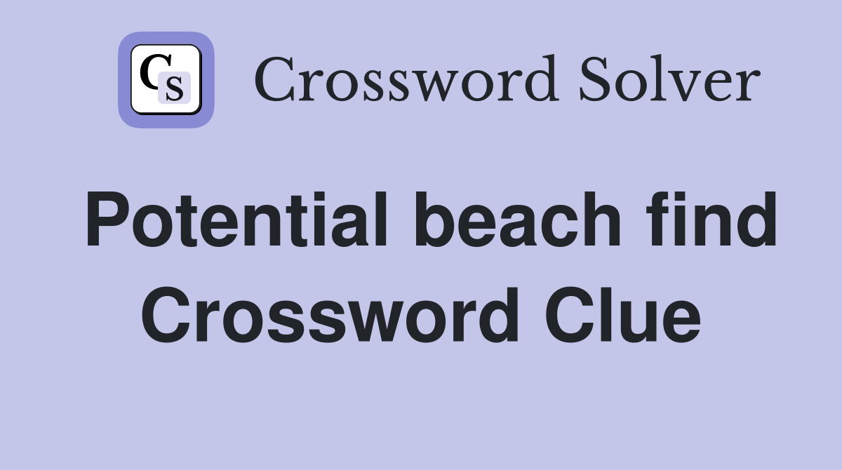 Potential beach find Crossword Clue
