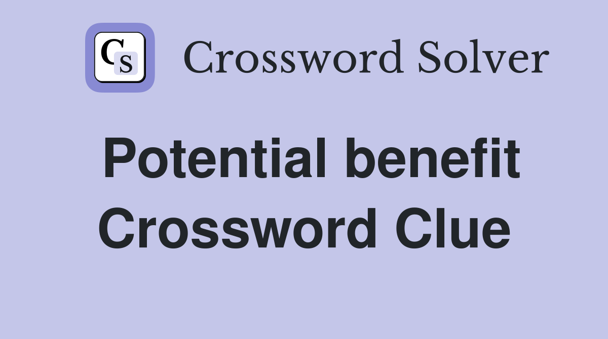 Potential benefit Crossword Clue