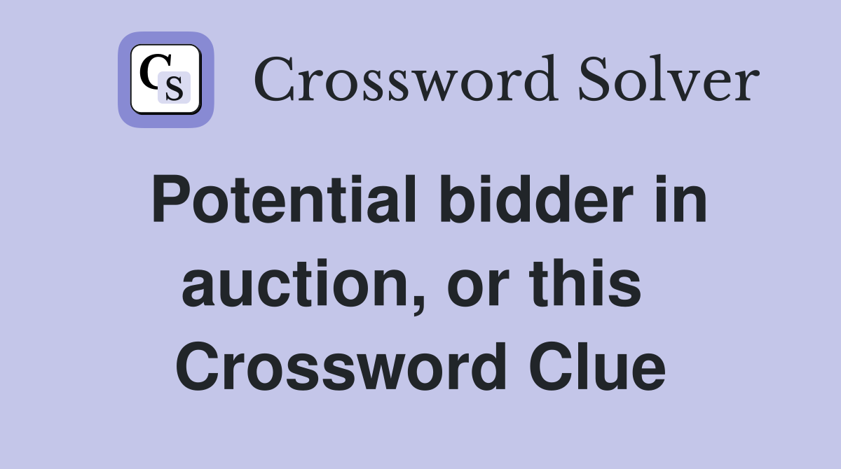 Potential bidder in auction, or this  Crossword Clue