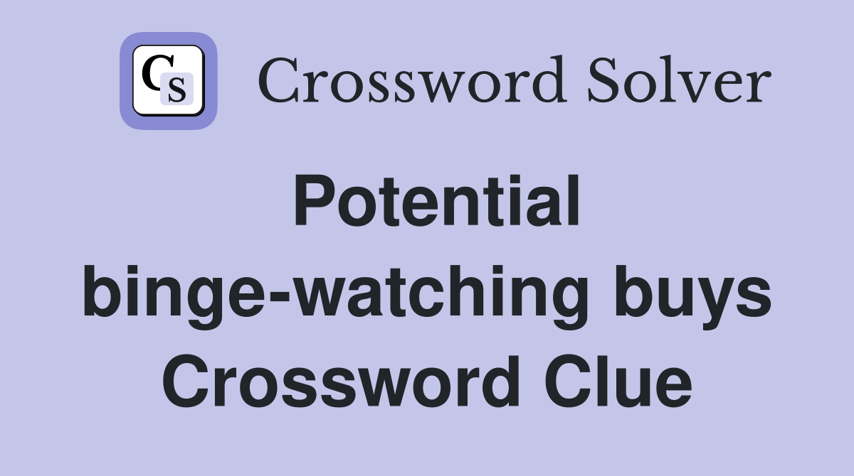 Potential binge-watching buys Crossword Clue