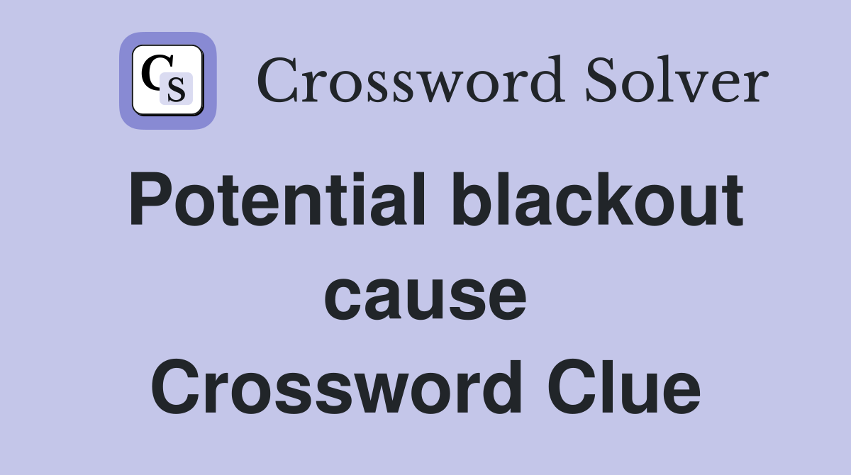 Potential blackout cause Crossword Clue