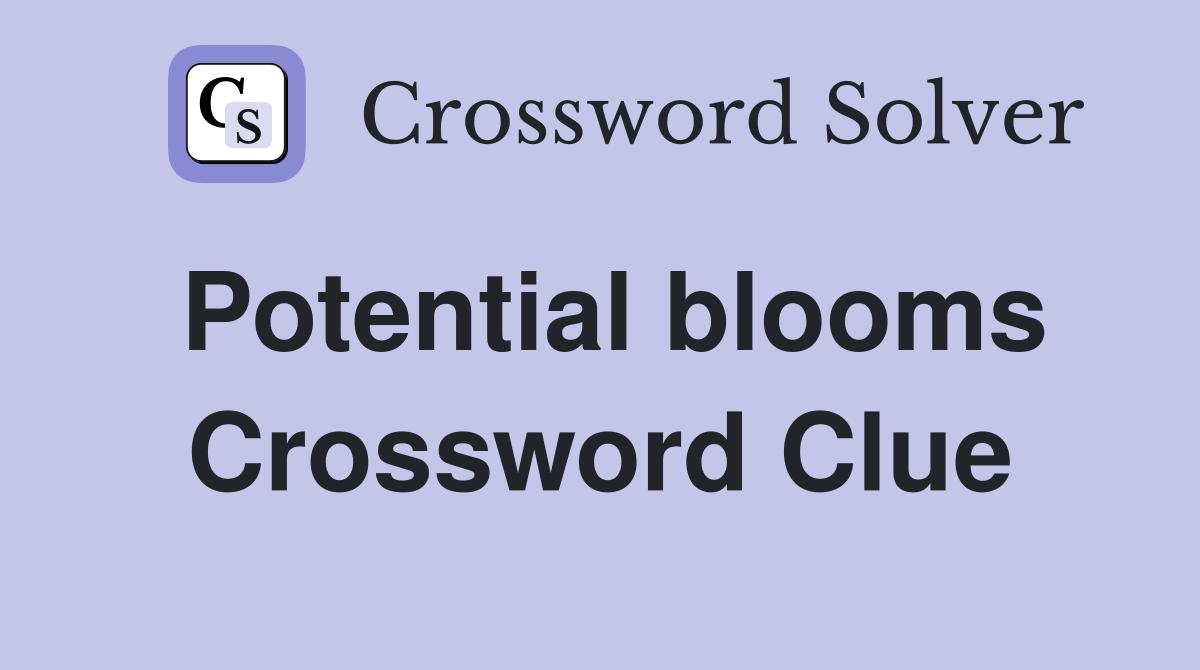 Potential blooms Crossword Clue