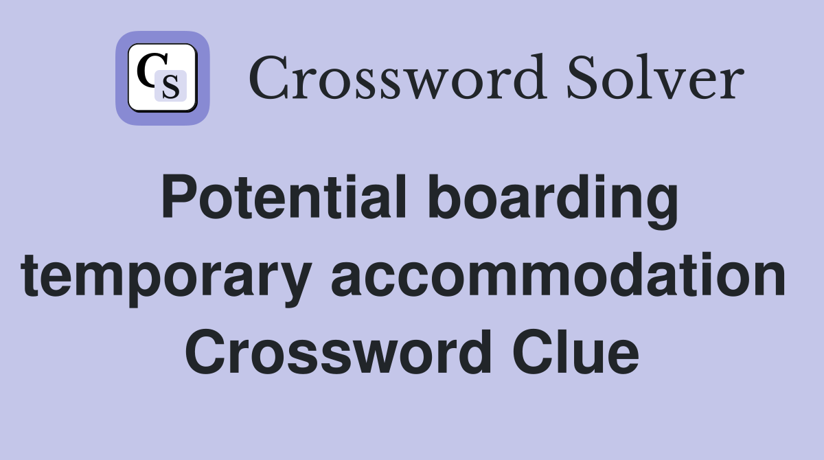 Potential boarding temporary accommodation  Crossword Clue