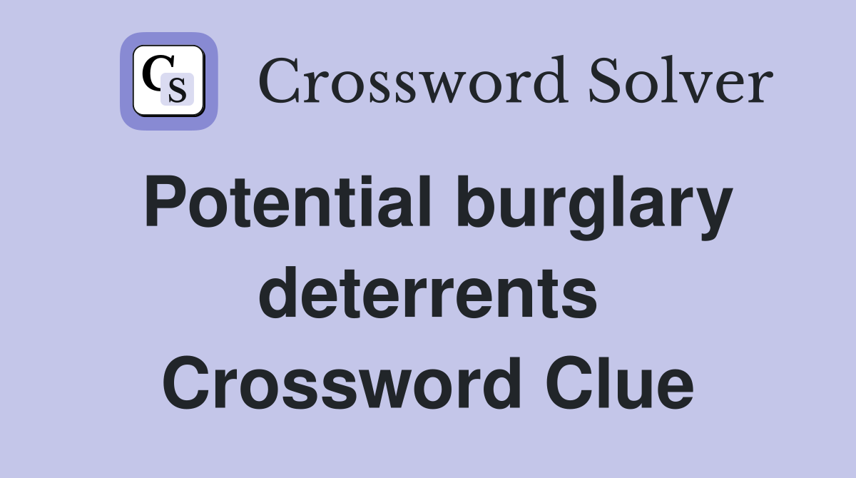 Potential burglary deterrents Crossword Clue
