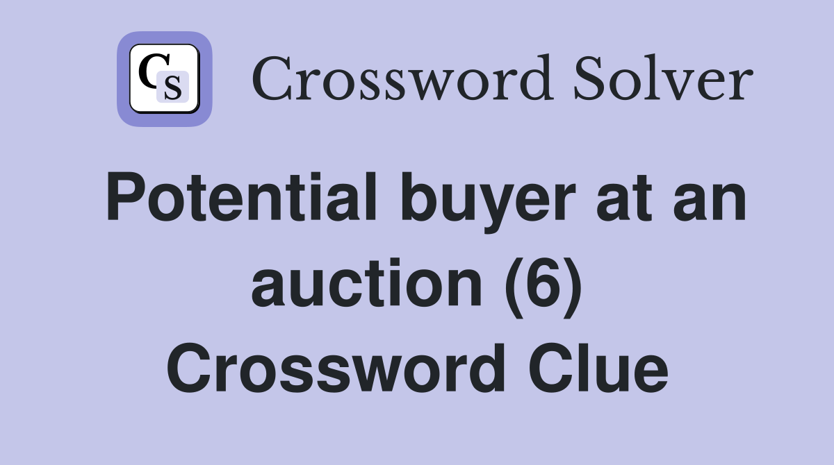 Potential buyer at an auction (6) Crossword Clue