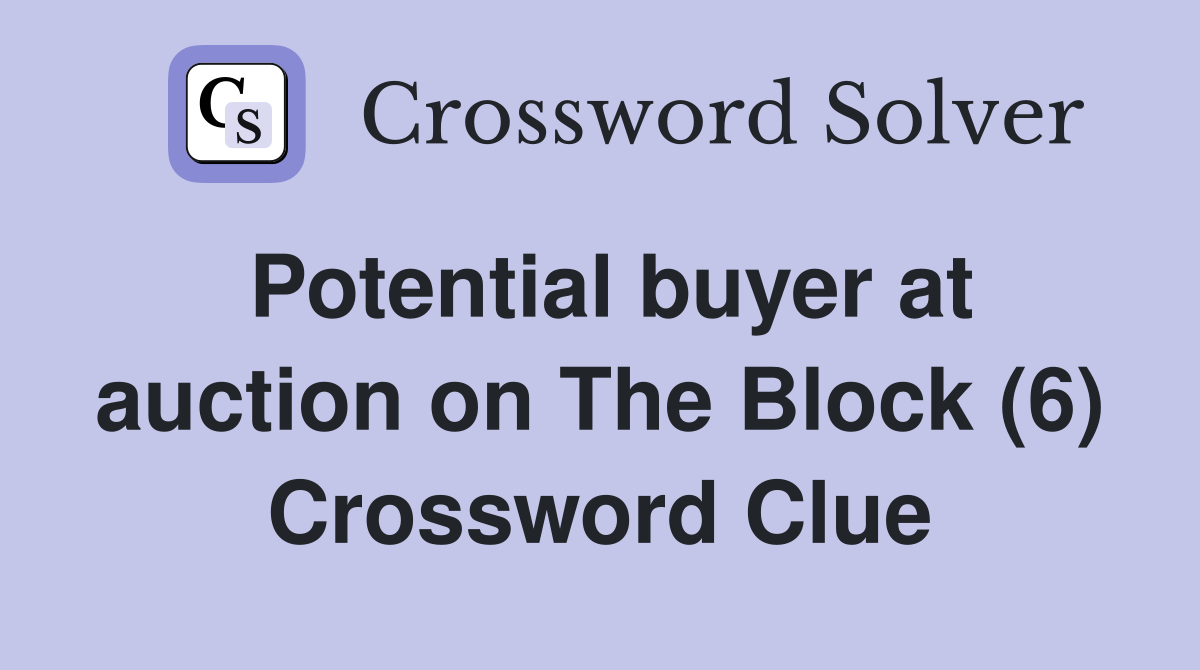 Potential buyer at auction on The Block (6) Crossword Clue