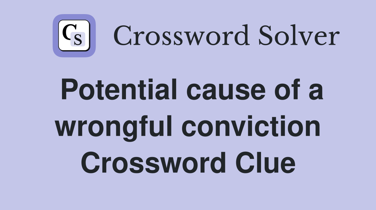 Potential cause of a wrongful conviction Crossword Clue