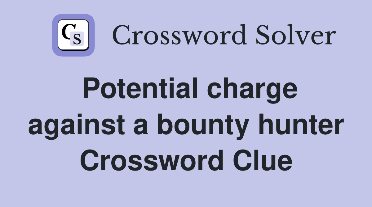 Potential charge against a bounty hunter Crossword Clue