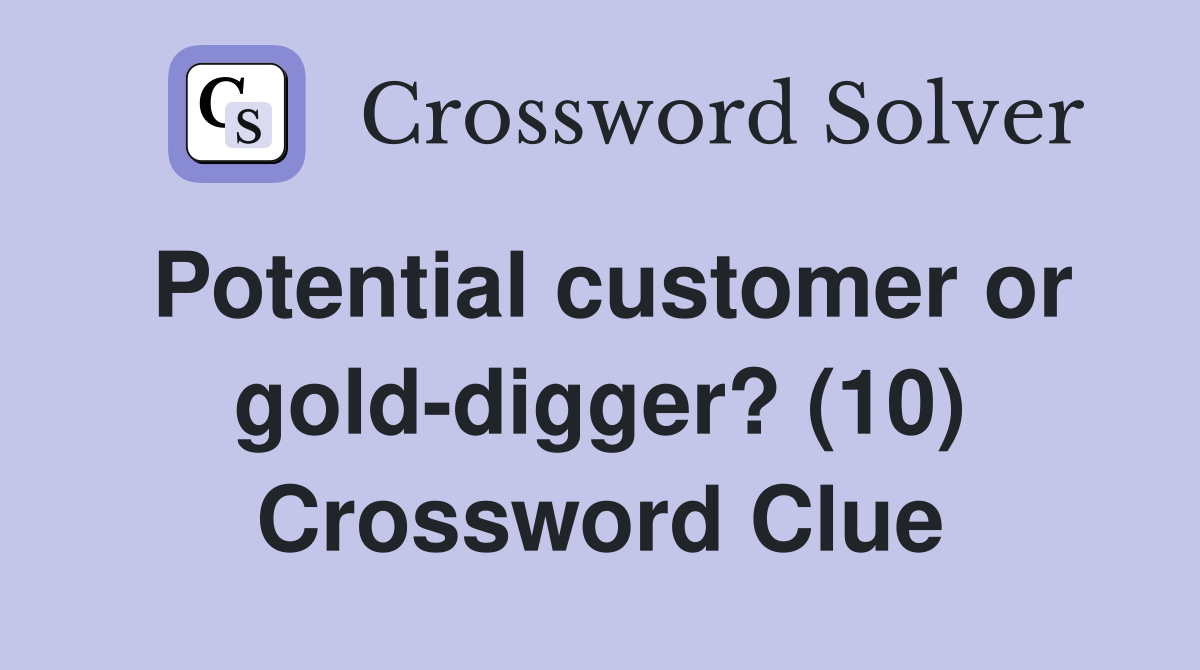 Potential customer or gold-digger? (10) Crossword Clue