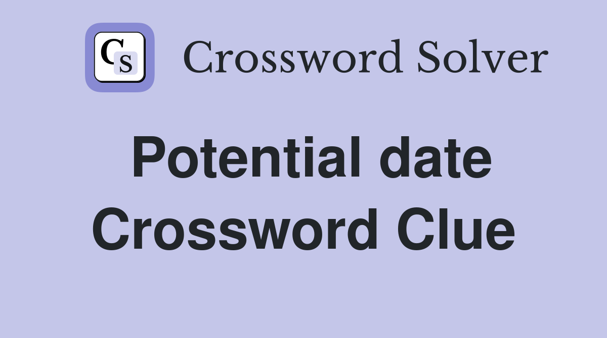 Potential date Crossword Clue