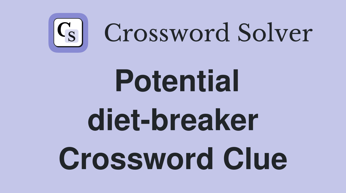 Potential diet-breaker Crossword Clue