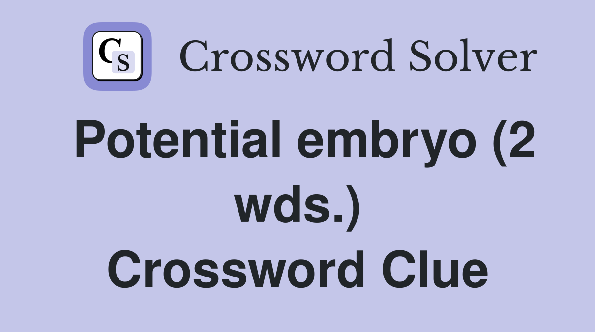 Potential embryo (2 wds.) Crossword Clue