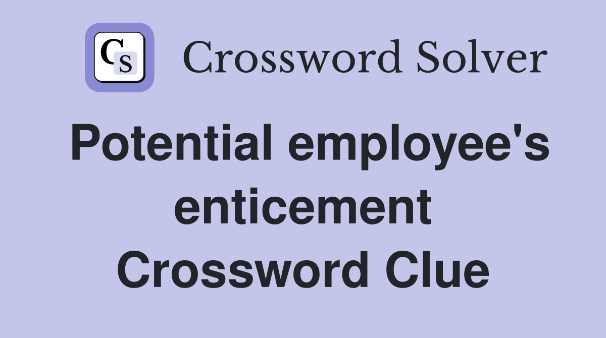 Potential employee's enticement Crossword Clue