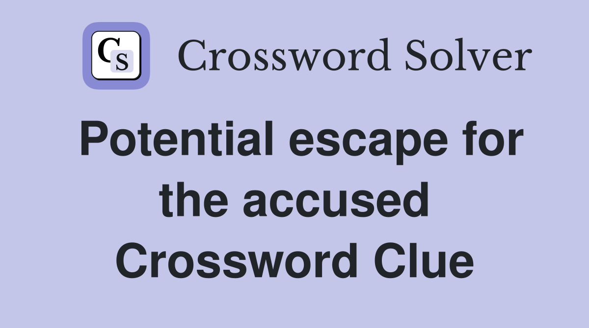 Potential escape for the accused Crossword Clue