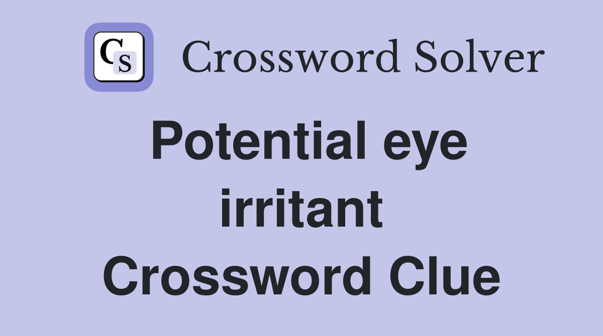 Potential eye irritant Crossword Clue
