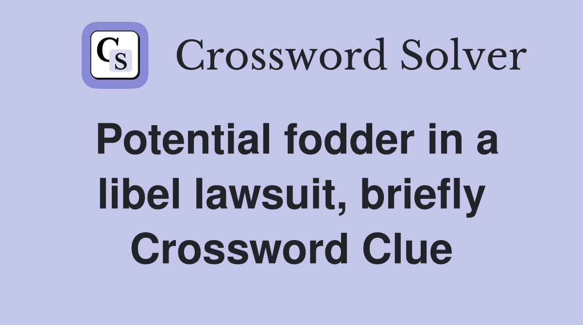Potential fodder in a libel lawsuit, briefly Crossword Clue
