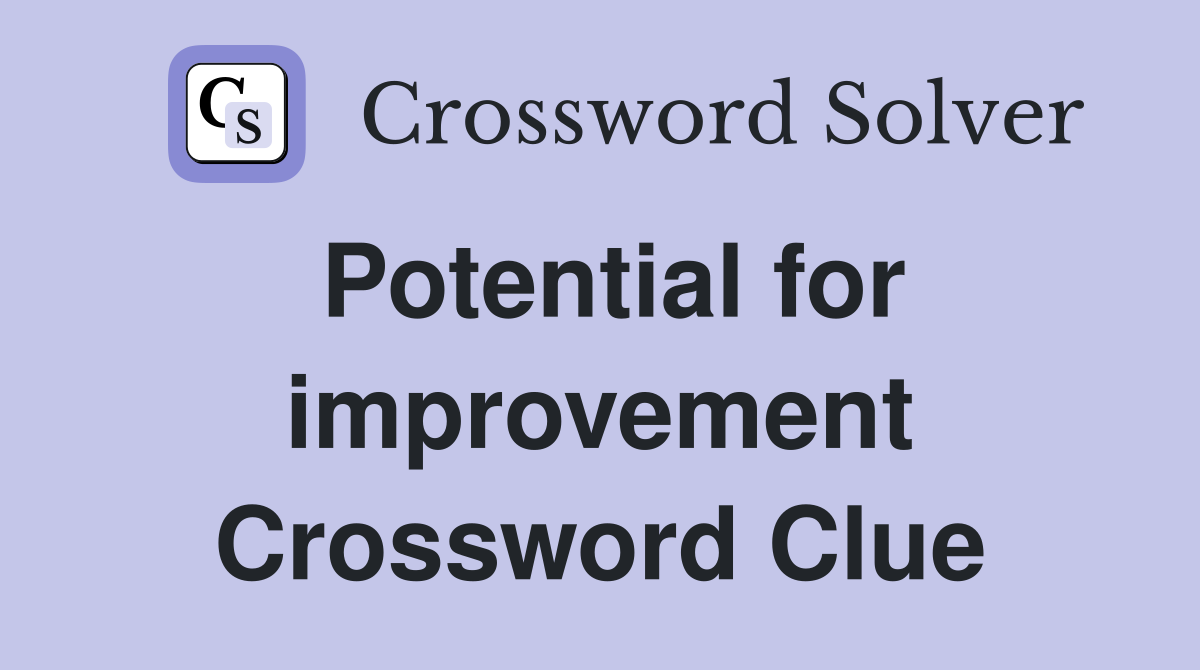 Potential for improvement Crossword Clue