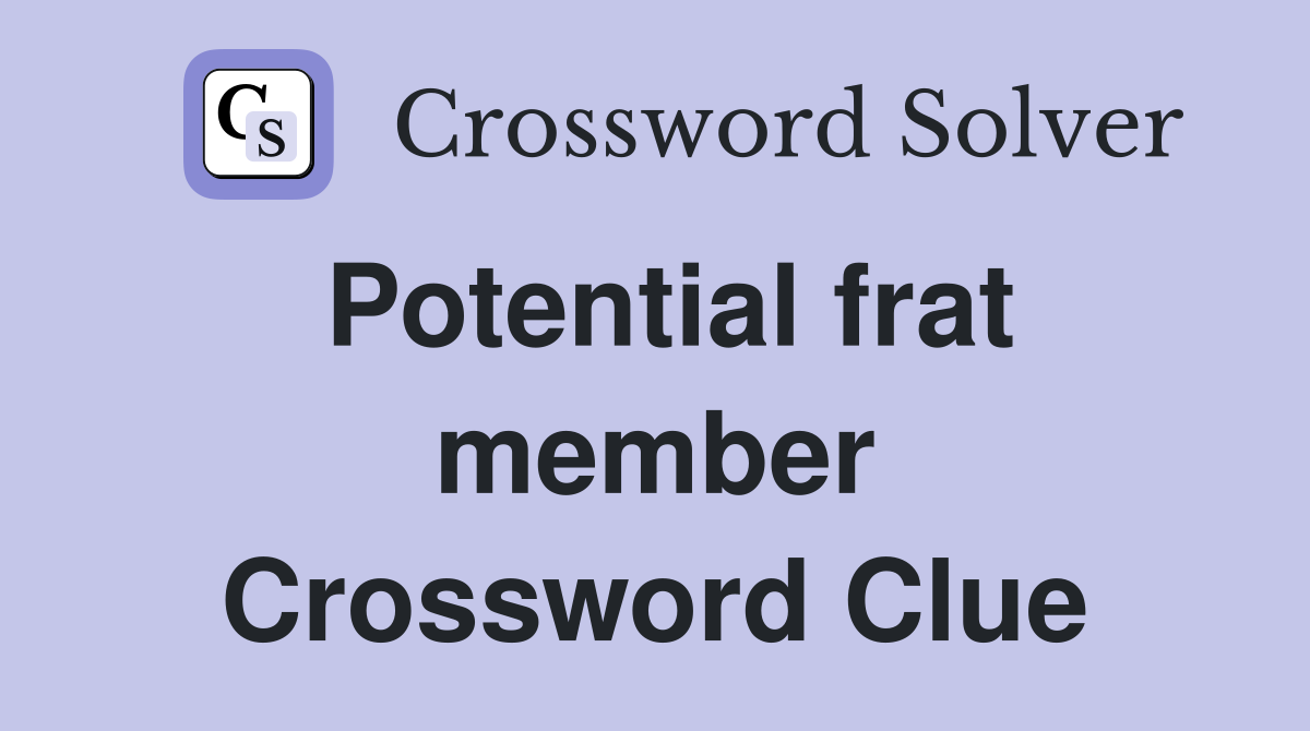 Potential frat member Crossword Clue